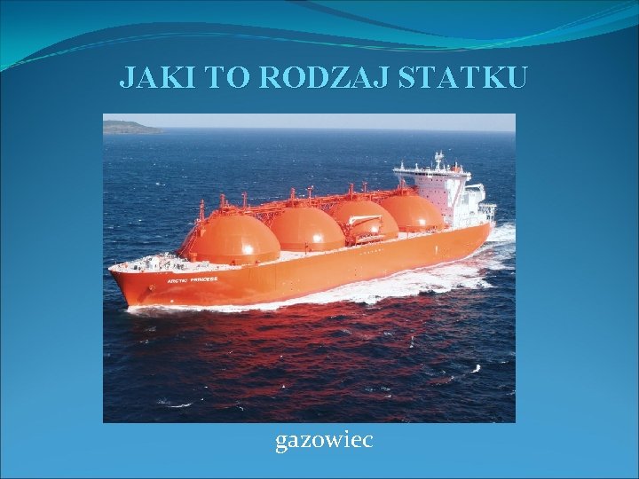 JAKI TO RODZAJ STATKU gazowiec 