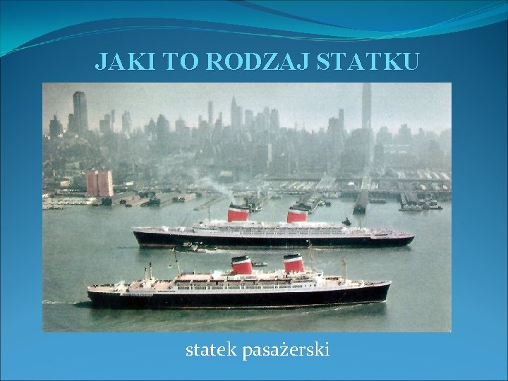 JAKI TO RODZAJ STATKU statek pasażerski 