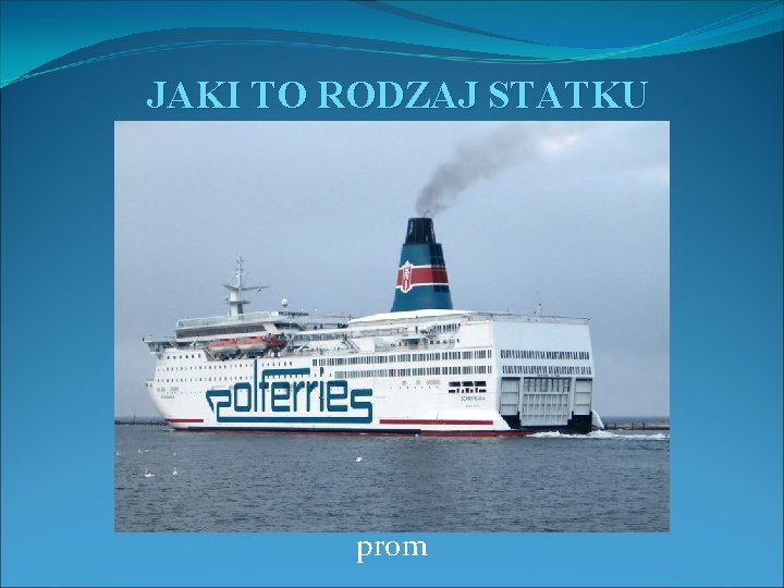 JAKI TO RODZAJ STATKU prom 