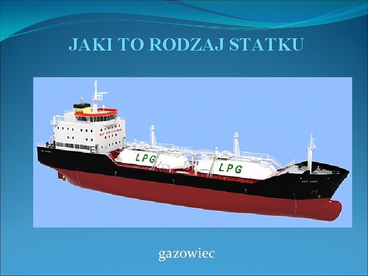 JAKI TO RODZAJ STATKU gazowiec 