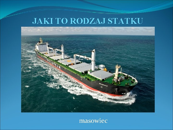 JAKI TO RODZAJ STATKU masowiec 