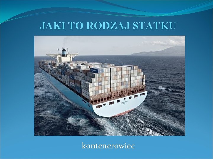 JAKI TO RODZAJ STATKU kontenerowiec 