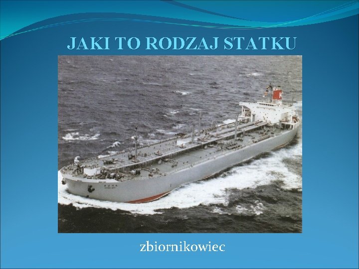 JAKI TO RODZAJ STATKU zbiornikowiec 