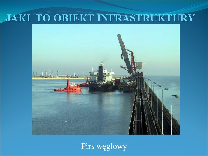 JAKI TO OBIEKT INFRASTRUKTURY Pirs węglowy 