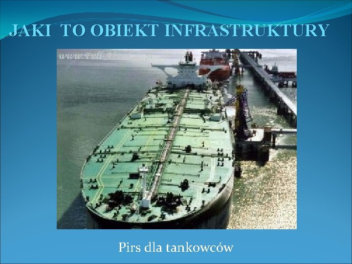 JAKI TO OBIEKT INFRASTRUKTURY Pirs dla tankowców 