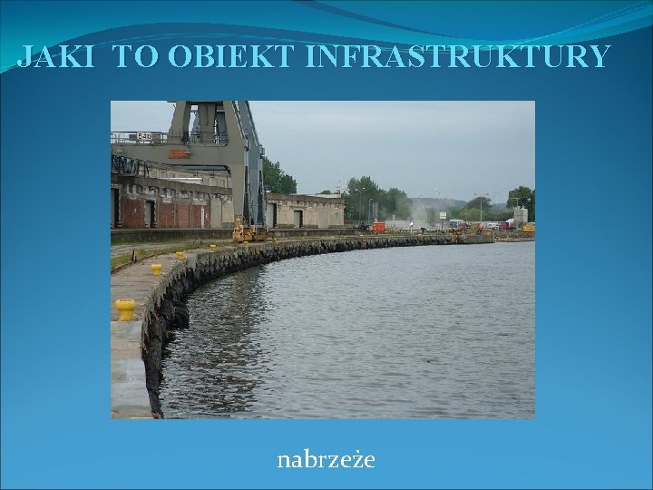 JAKI TO OBIEKT INFRASTRUKTURY nabrzeże 