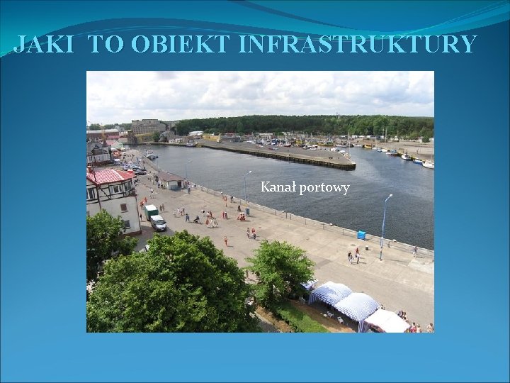 JAKI TO OBIEKT INFRASTRUKTURY Kanał portowy 