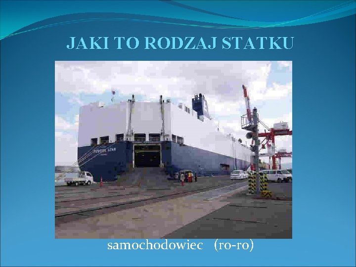 JAKI TO RODZAJ STATKU samochodowiec (ro-ro) 