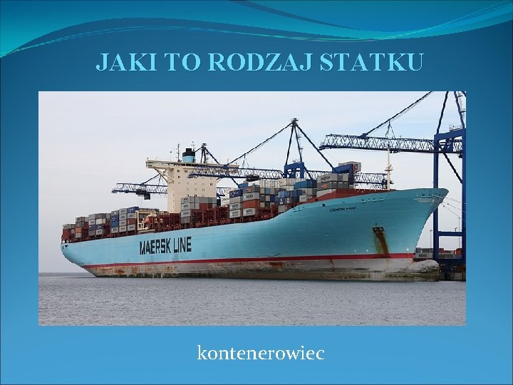 JAKI TO RODZAJ STATKU kontenerowiec 