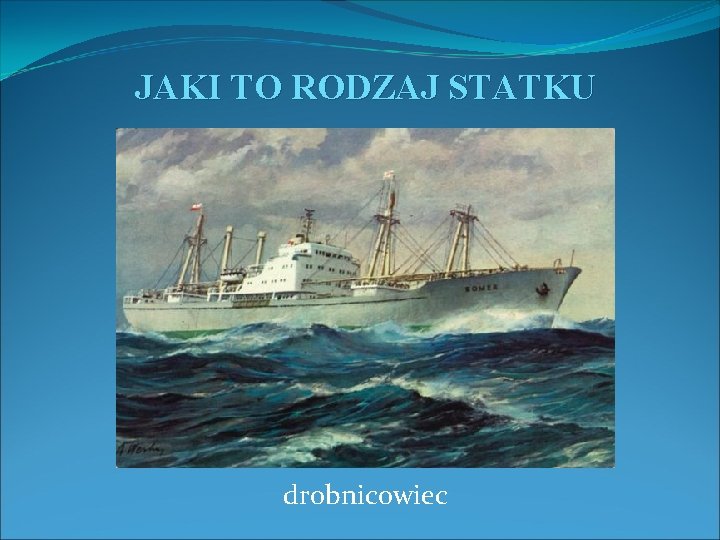 JAKI TO RODZAJ STATKU drobnicowiec 