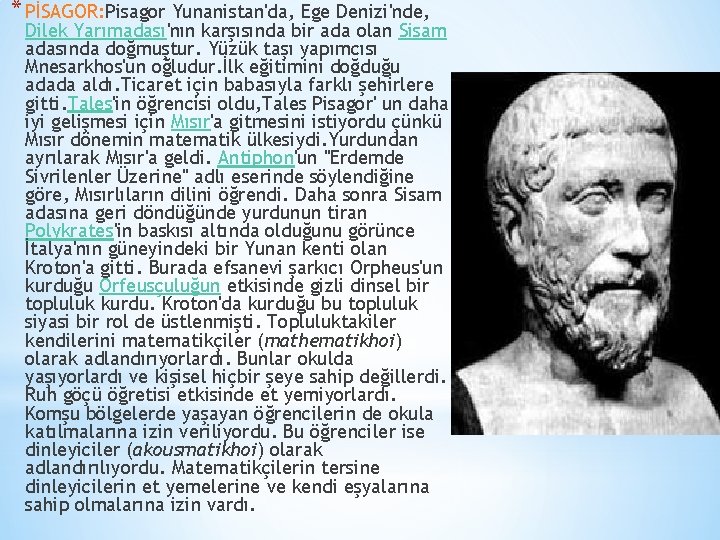 * PİSAGOR: Pisagor Yunanistan'da, Ege Denizi'nde, Dilek Yarımadası'nın karşısında bir ada olan Sisam adasında