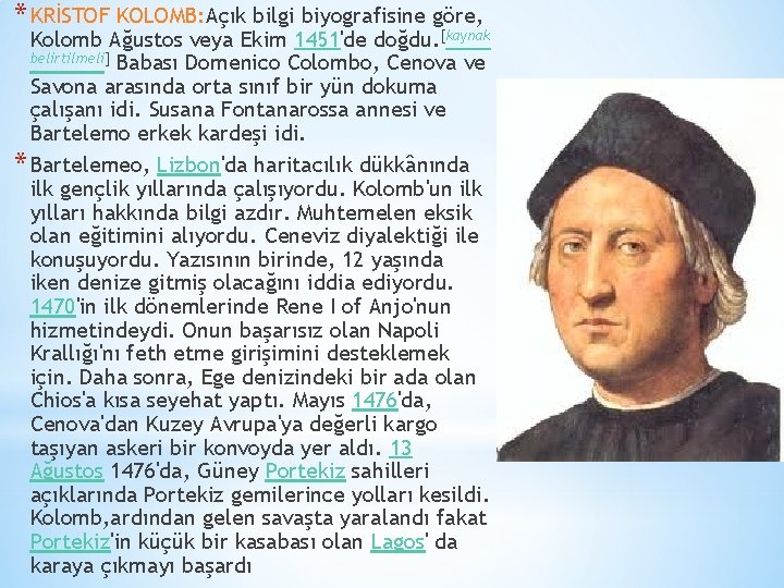 * KRİSTOF KOLOMB: Açık bilgi biyografisine göre, Kolomb Ağustos veya Ekim 1451'de doğdu. [kaynak