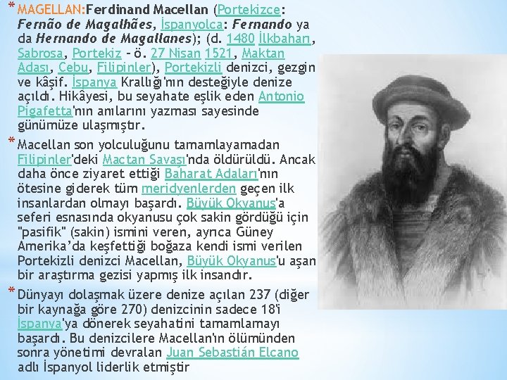 * MAGELLAN: Ferdinand Macellan (Portekizce: Fernão de Magalhães, İspanyolca: Fernando ya da Hernando de