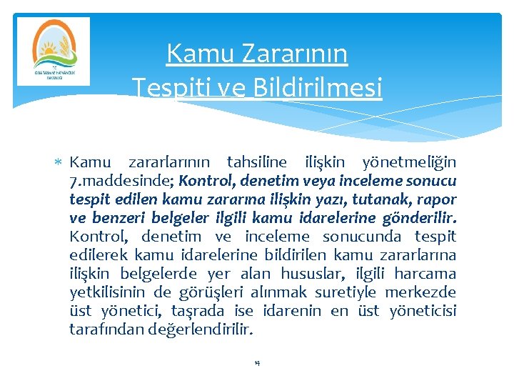 Kamu Zararının Tespiti ve Bildirilmesi Kamu zararlarının tahsiline ilişkin yönetmeliğin 7. maddesinde; Kontrol, denetim