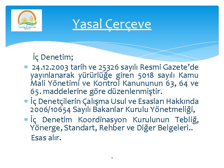 Yasal Çerçeve İç Denetim; 24. 12. 2003 tarih ve 25326 sayılı Resmi Gazete’de yayınlanarak