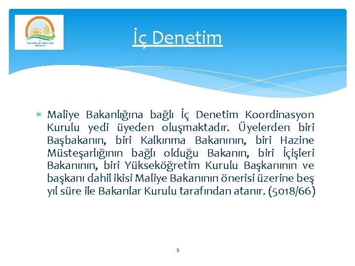 İç Denetim Maliye Bakanlığına bağlı İç Denetim Koordinasyon Kurulu yedi üyeden oluşmaktadır. Üyelerden biri