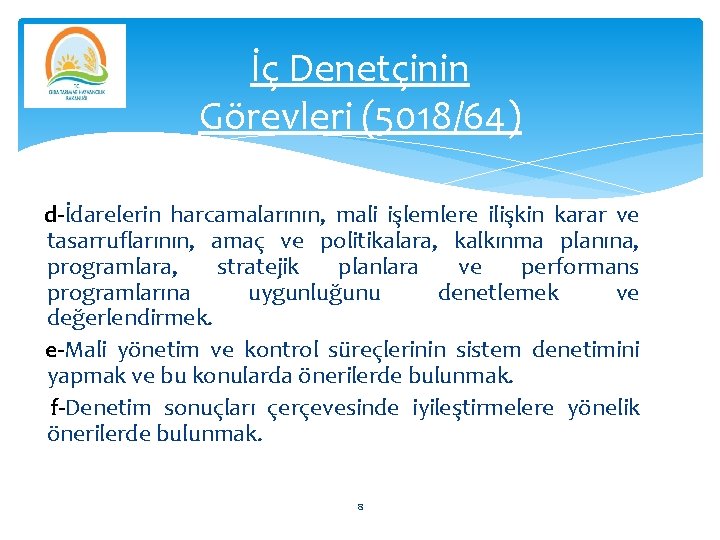 İç Denetçinin Görevleri (5018/64) d-İdarelerin harcamalarının, mali işlemlere ilişkin karar ve tasarruflarının, amaç ve