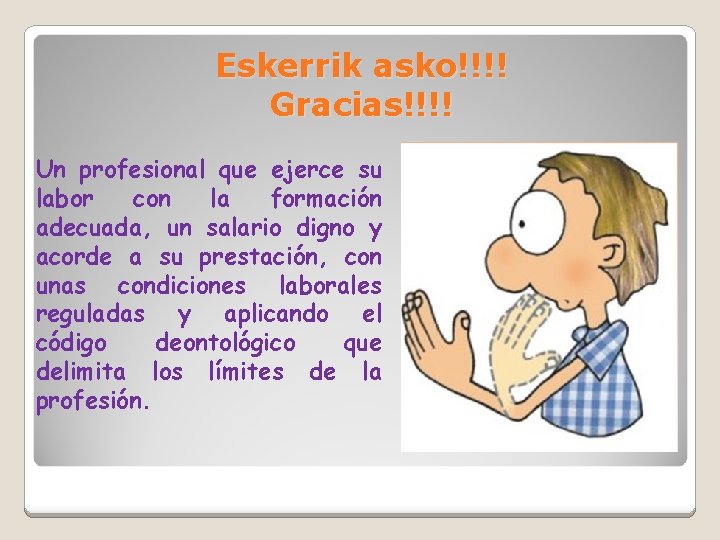 Eskerrik asko!!!! Gracias!!!! Un profesional que ejerce su labor con la formación adecuada, un