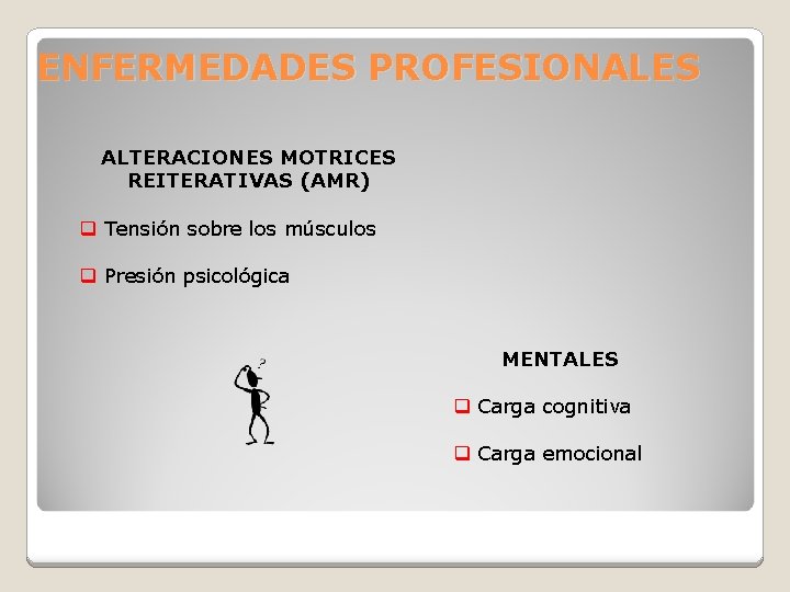 ENFERMEDADES PROFESIONALES ALTERACIONES MOTRICES REITERATIVAS (AMR) q Tensión sobre los músculos q Presión psicológica
