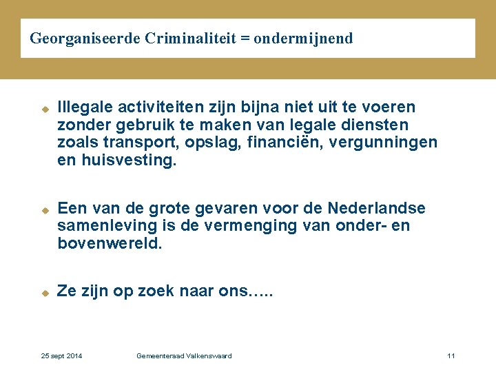 Georganiseerde Criminaliteit = ondermijnend u u u Illegale activiteiten zijn bijna niet uit te