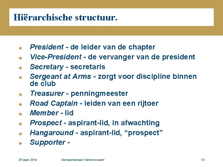 Hiërarchische structuur. u u u u u President - de leider van de chapter