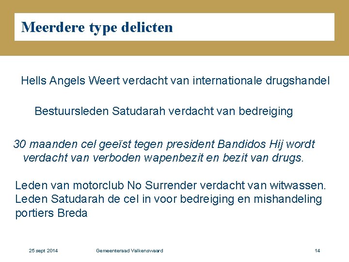 Meerdere type delicten Hells Angels Weert verdacht van internationale drugshandel Bestuursleden Satudarah verdacht van