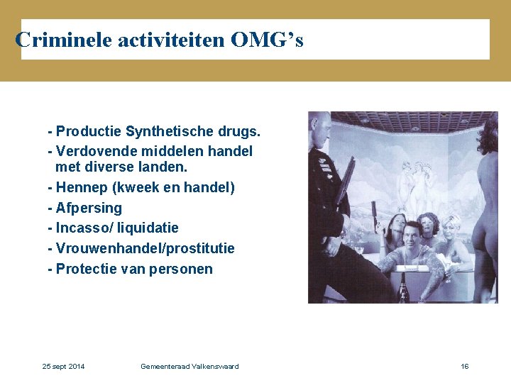 Criminele activiteiten OMG’s - Productie Synthetische drugs. - Verdovende middelen handel met diverse landen.