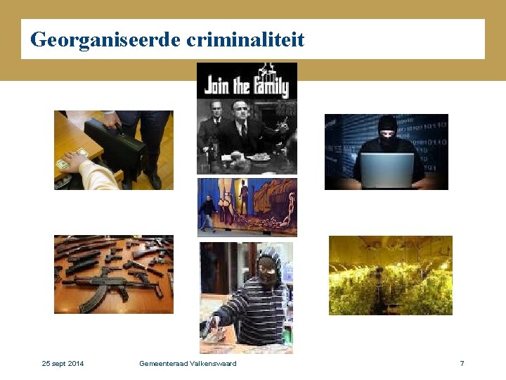 Georganiseerde criminaliteit 25 sept 2014 Gemeenteraad Valkenswaard 7 