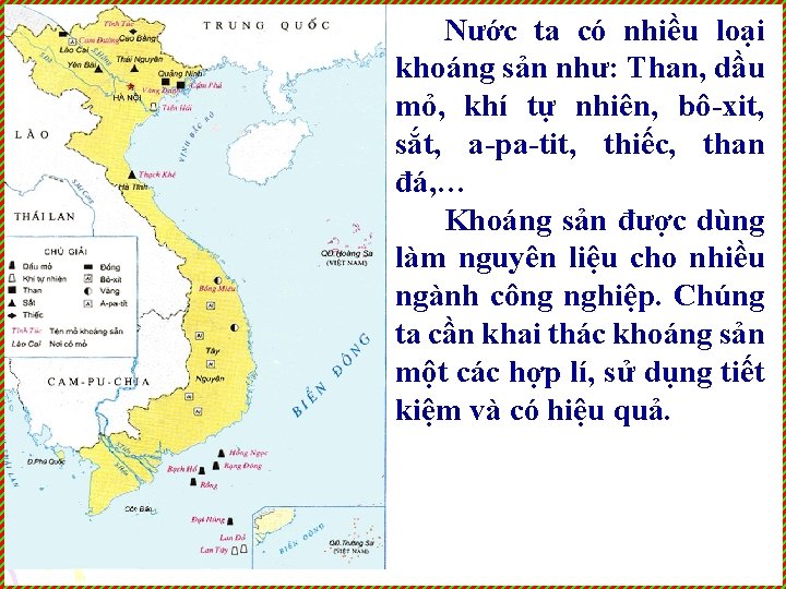 Nước ta có nhiều loại khoáng sản như: Than, dầu mỏ, khí tự nhiên,