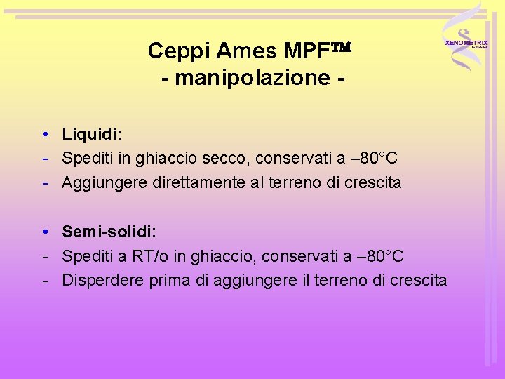 Ceppi Ames MPF - manipolazione • Liquidi: - Spediti in ghiaccio secco, conservati a