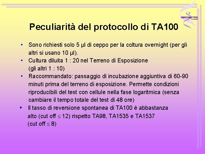 Peculiarità del protocollo di TA 100 • Sono richiesti solo 5 μl di ceppo