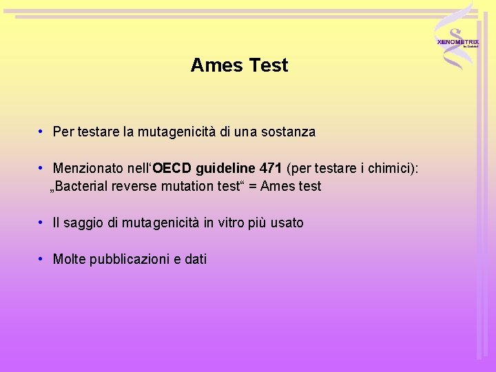 Ames Test • Per testare la mutagenicità di una sostanza • Menzionato nell‘OECD guideline