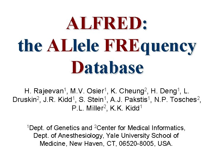 ALFRED: the ALlele FREquency Database H. Rajeevan 1, M. V. Osier 1, K. Cheung