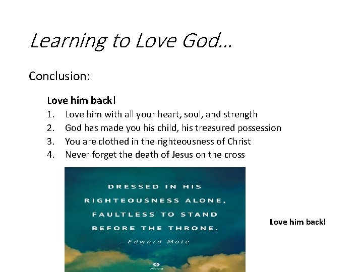 Learning to Love God… Conclusion: Love him back! 1. 2. 3. 4. Love him