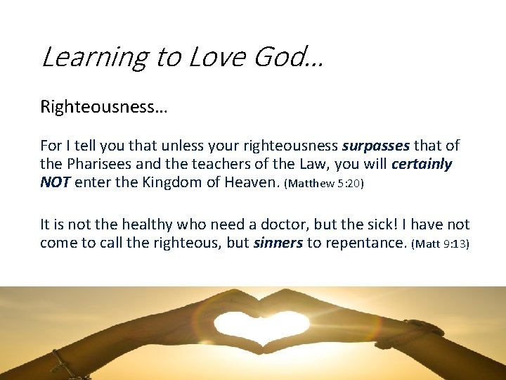 Learning to Love God… Righteousness… For I tell you that unless your righteousness surpasses