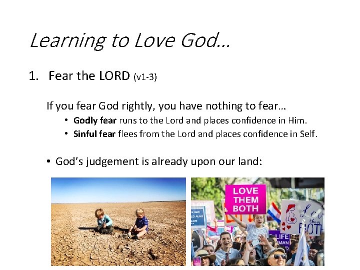 Learning to Love God… 1. Fear the LORD (v 1 -3) If you fear