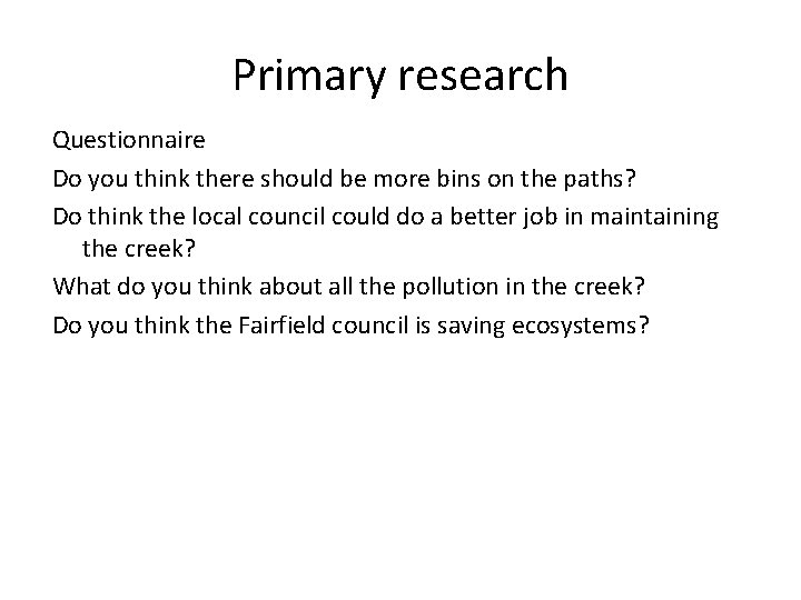 Primary research Questionnaire Do you think there should be more bins on the paths? Primary research Questionnaire Do you think there should be more bins on the paths?