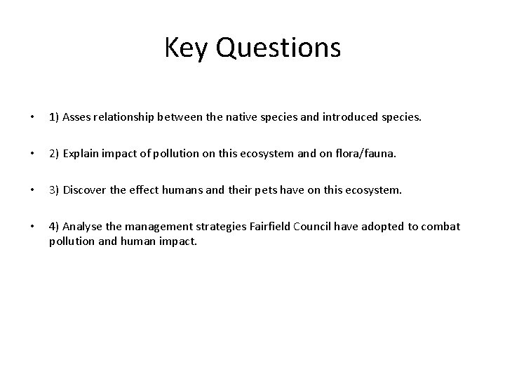 Key Questions • 1) Asses relationship between the native species and introduced species. • Key Questions • 1) Asses relationship between the native species and introduced species. •