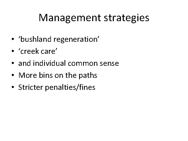 Management strategies • • • ‘bushland regeneration’ ‘creek care’ and individual common sense More Management strategies • • • ‘bushland regeneration’ ‘creek care’ and individual common sense More