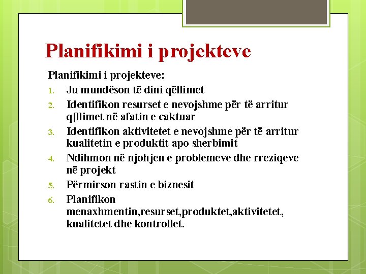 Planifikimi i projekteve: 1. Ju mundëson të dini qëllimet 2. Identifikon resurset e nevojshme