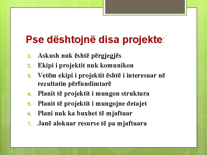 Pse dështojnë disa projekte: 1. 2. 3. 4. 5. 6. 7. Askush nuk është