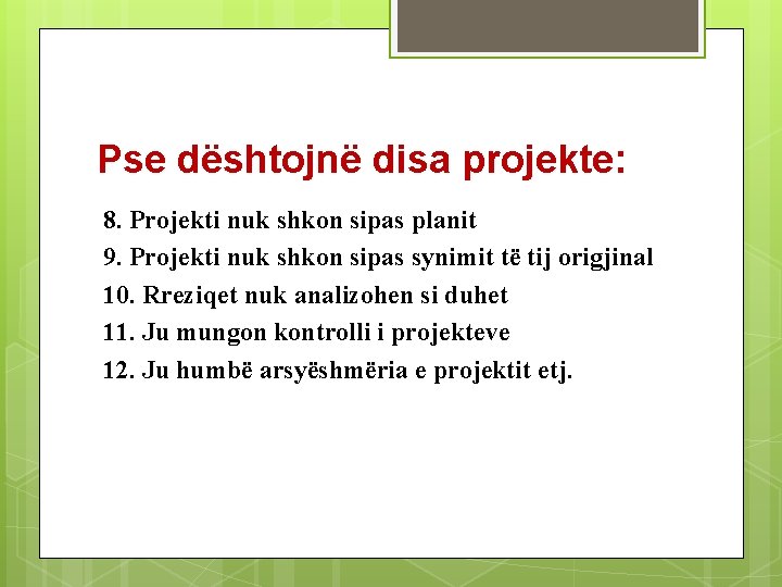 Pse dështojnë disa projekte: 8. Projekti nuk shkon sipas planit 9. Projekti nuk shkon