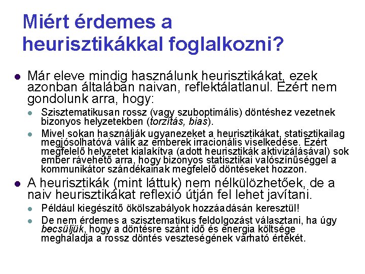 Miért érdemes a heurisztikákkal foglalkozni? Már eleve mindig használunk heurisztikákat, ezek azonban általában naivan, Miért érdemes a heurisztikákkal foglalkozni? Már eleve mindig használunk heurisztikákat, ezek azonban általában naivan,