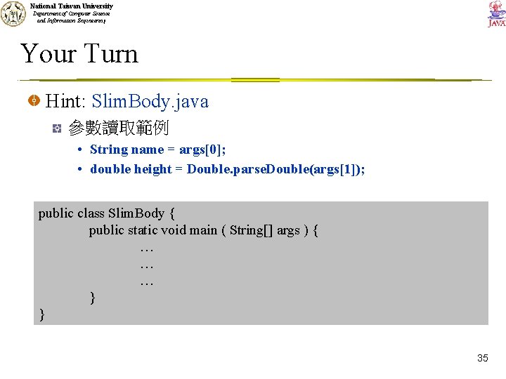 National Taiwan University Department of Computer Science and Information Engineering Your Turn Hint: Slim.