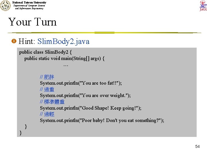 National Taiwan University Department of Computer Science and Information Engineering Your Turn Hint: Slim.