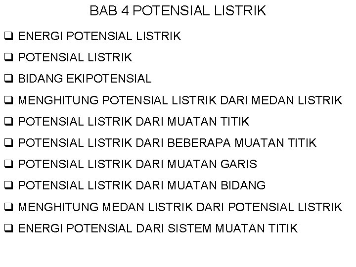 BAB 4 POTENSIAL LISTRIK q ENERGI POTENSIAL LISTRIK q BIDANG EKIPOTENSIAL q MENGHITUNG POTENSIAL