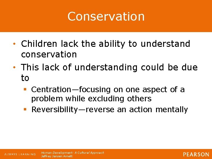 Conservation • Children lack the ability to understand conservation • This lack of understanding Conservation • Children lack the ability to understand conservation • This lack of understanding