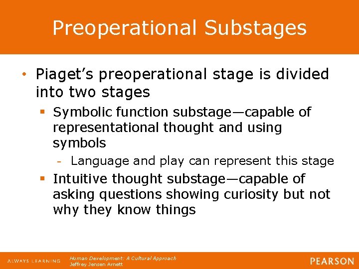 Preoperational Substages • Piaget’s preoperational stage is divided into two stages § Symbolic function Preoperational Substages • Piaget’s preoperational stage is divided into two stages § Symbolic function