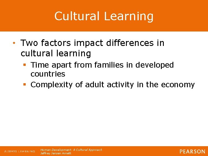 Cultural Learning • Two factors impact differences in cultural learning § Time apart from Cultural Learning • Two factors impact differences in cultural learning § Time apart from
