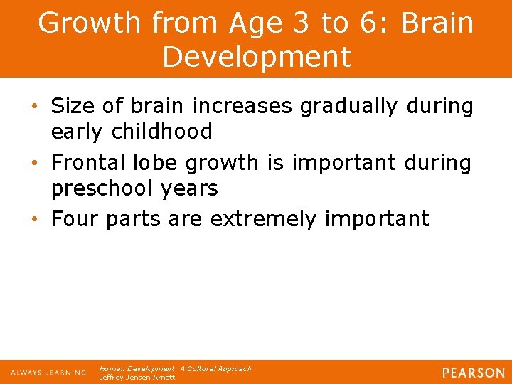 Growth from Age 3 to 6: Brain Development • Size of brain increases gradually Growth from Age 3 to 6: Brain Development • Size of brain increases gradually